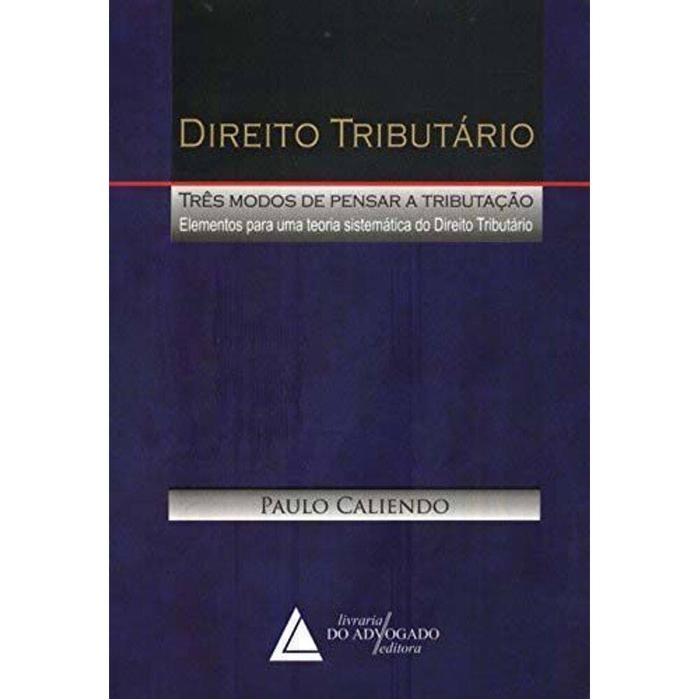 Direito Tributário - Três Modos de Pensar a Tributação - 01Ed/09