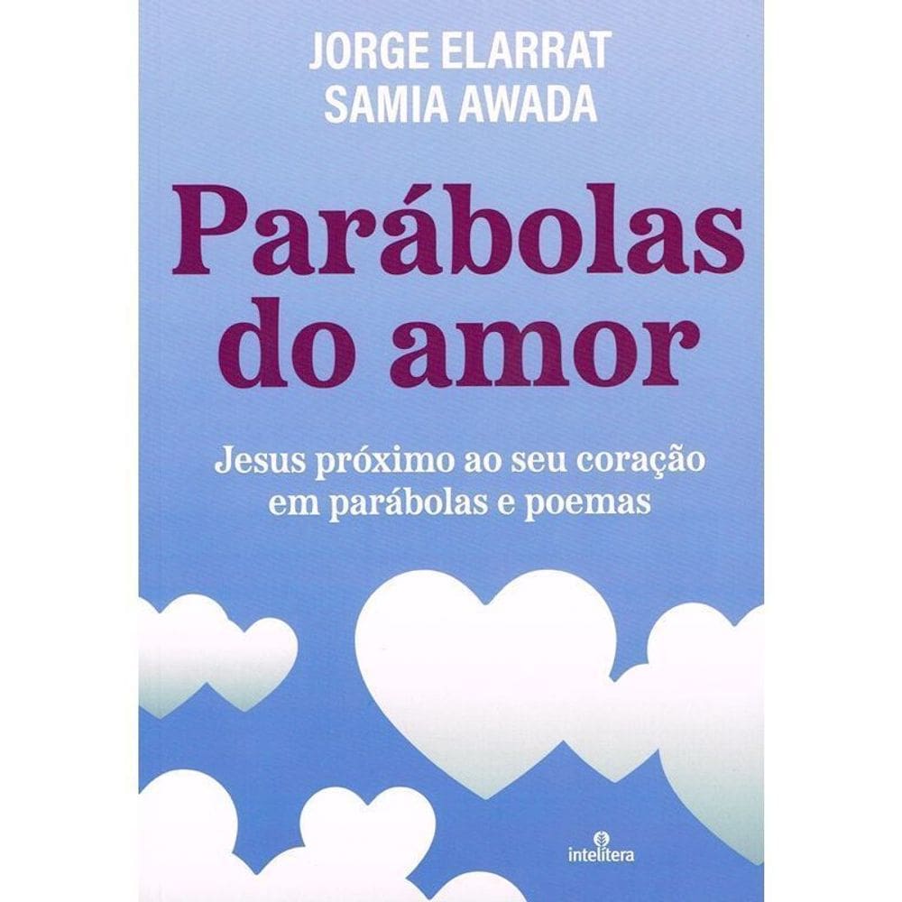 Parábolas Do Amor - Jesus Próximo Ao Seu Coração Em Parábolas e Poemas