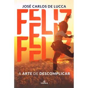 Feliz - A Arte de Descomplicar