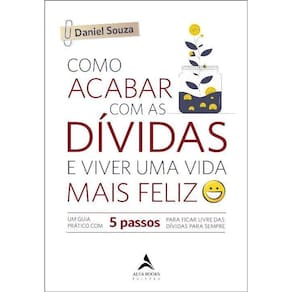 Como Acabar Com As Dívidas e Viver Uma Vida Mais Feliz