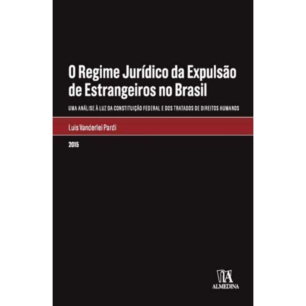 Regime Jurídico da Expulsão de Estrangeiros no Brasil, O - 01Ed/15