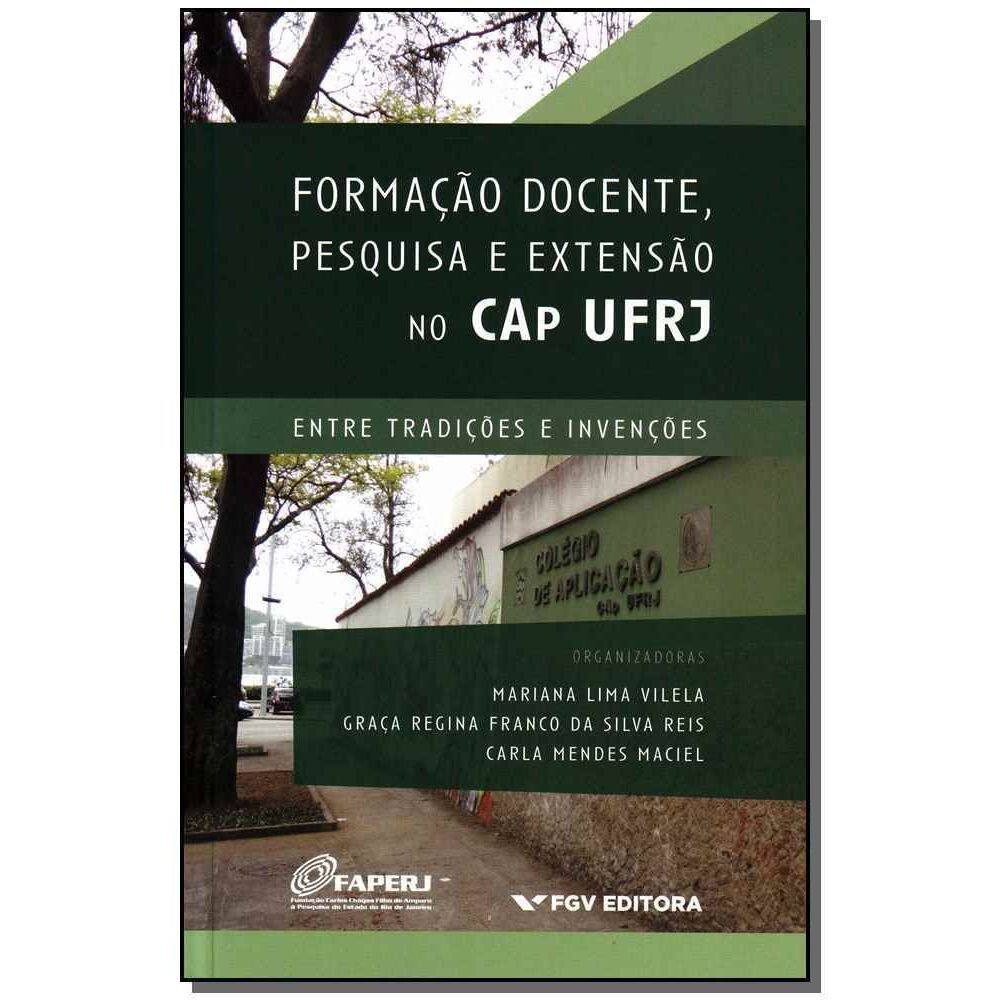 Formação Docente, Pesquisa e Extensão No Cap Ufrj - Entre Tradições e Invenções