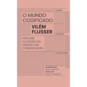 O Mundo Codificado - Por Uma Filosofia do Design e da Comunicação