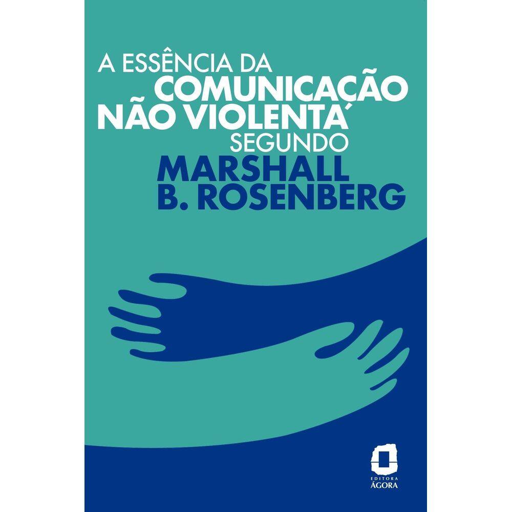 A Essência da Comunicação Não Violenta Segundo Marshall B. Rosenberg