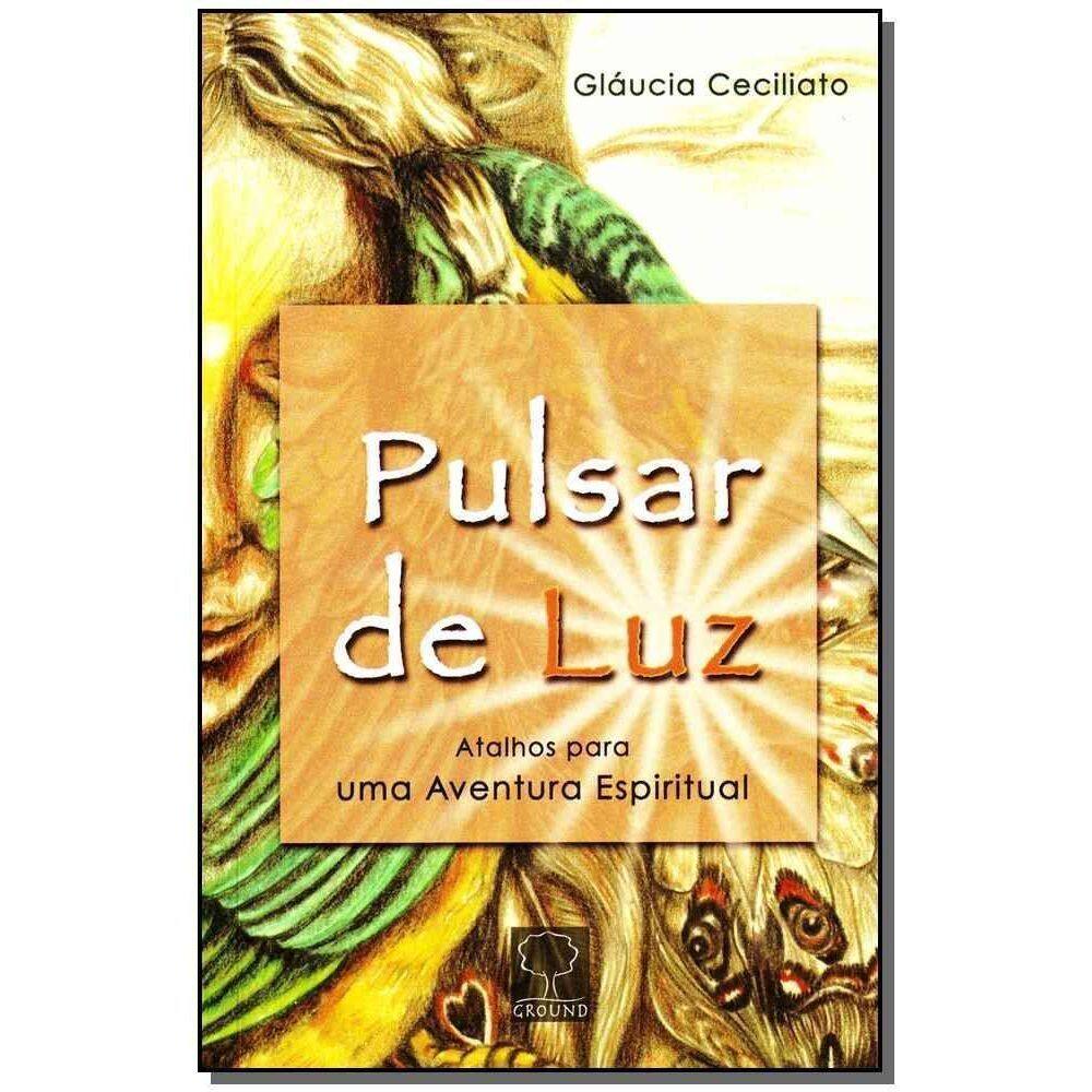 Pulsar De Luz - Atalhos Para Uma Aventura Espiritual