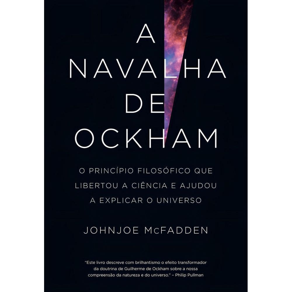A Navalha de Ockham - O Princípio Filosófico Que Libertou a Ciência e Ajudou a Explicar o Universo