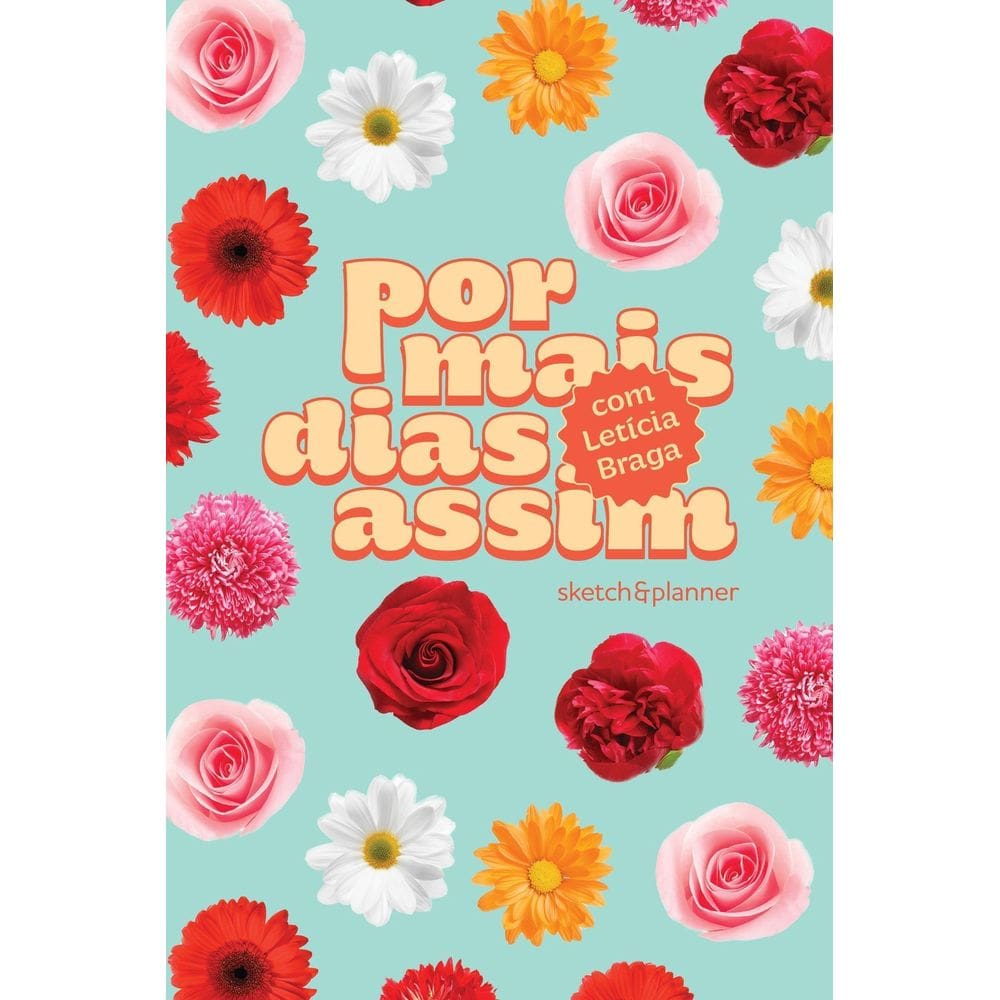 Por Mais Dias Assim - Sketch&Planner Com Letícia Braga - Capa Floral