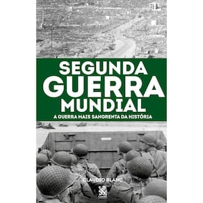Segunda Guerra Mundial: A Guerra Mais Sangrenta da História