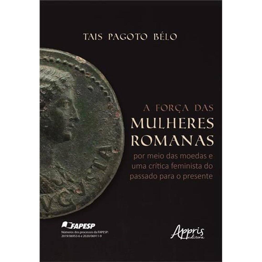 A Força Das Mulheres Romanas - Por Meio Das Moedas e Uma Crítica Feminista do Passado P/ o Presente