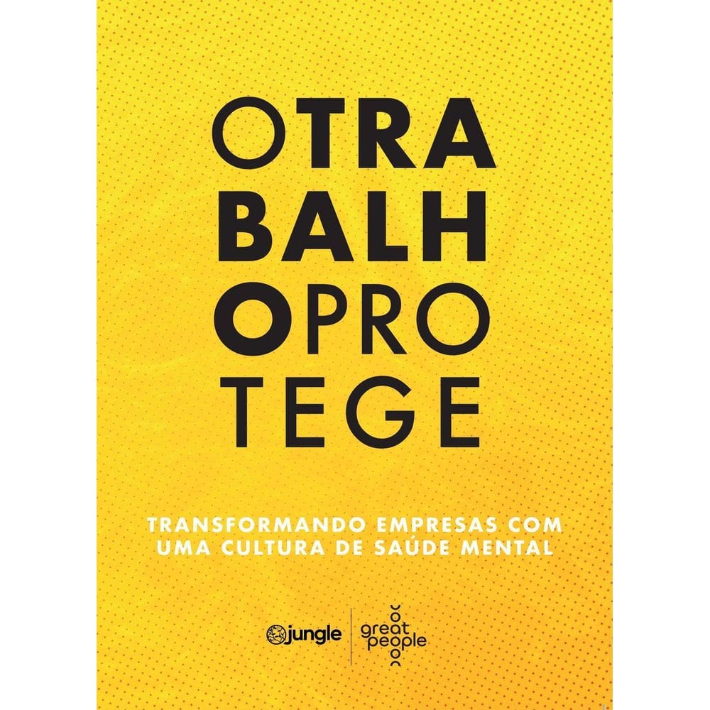 O Trabalho Protege - Transformando Empresas Com Uma Cultura de Saúde Mental