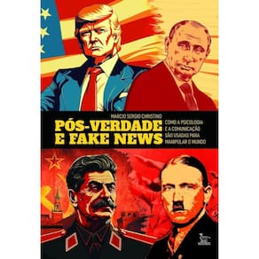Pós Verdade e Fake News - Como a Psicologia e a Comunicação São Usadas Para Manipular o Mundo
