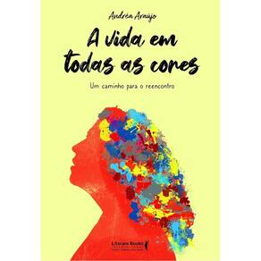 A Vida Em Todas as Cores - Um Caminho Para o Reencontro