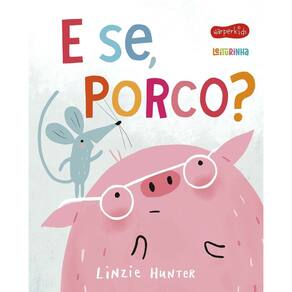 E Se, Porco?