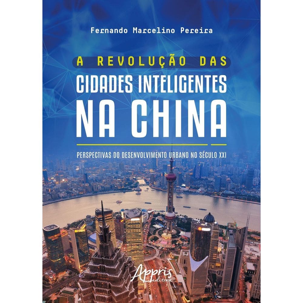 A Revolução Das Cidades Inteligentes na China - Perspectivas do Desenvolvimento Urbano no Século XXI