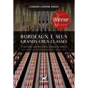 Bordeaux e Seus Grands Crus Classés - A História Dos Melhores Vinhos do Mundo