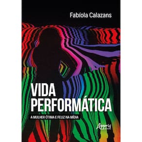 Vida Performática - A Mulher Ótima e Feliz na Mídia