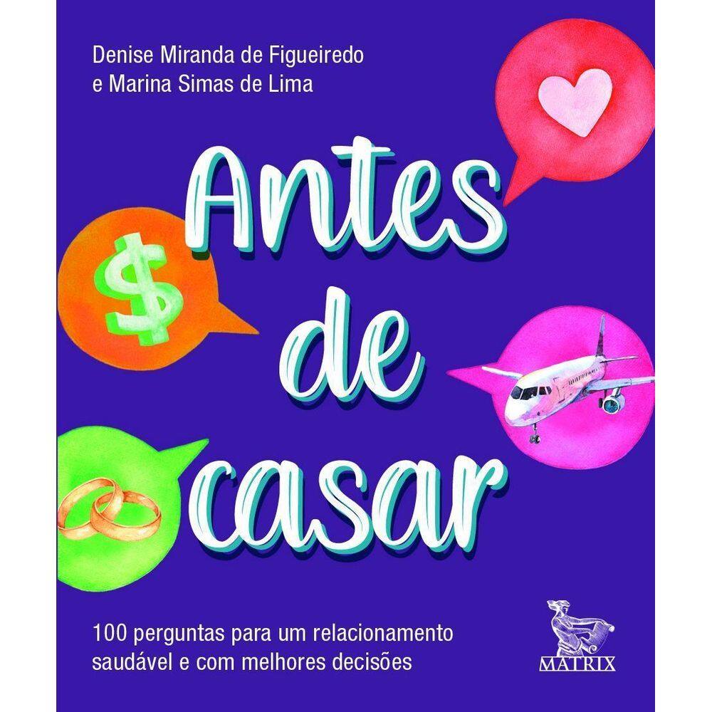 Antes de Casar  -100 Perguntas Para Um Relacionamento Saudável e Com Melhores Decisões