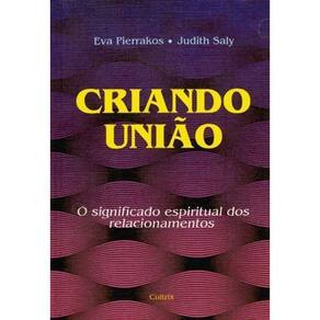 Criando União - o Significado Espiritual Dos Relacionamentos