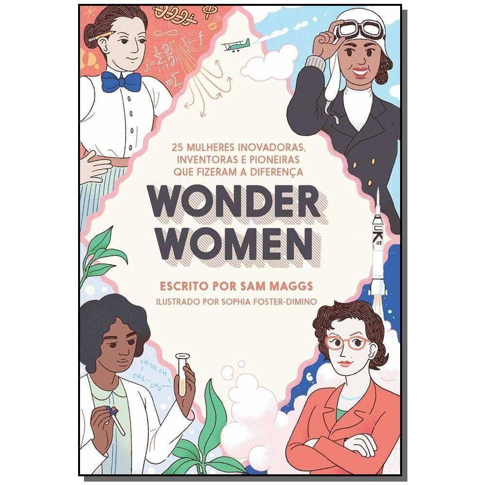 Wonder Women: 25 Mulheres Inovadoras, Inventoras e Pioneiras que Fizeram a Diferença