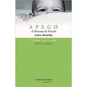 Apego e Perda - Vol. 01 - Apego: a Natureza Do V