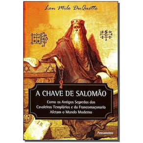 a Chave De Salomão - Como Os Antigos Segredos Dos Cavaleiros Templários e Da Franco Maçonaria Afetam