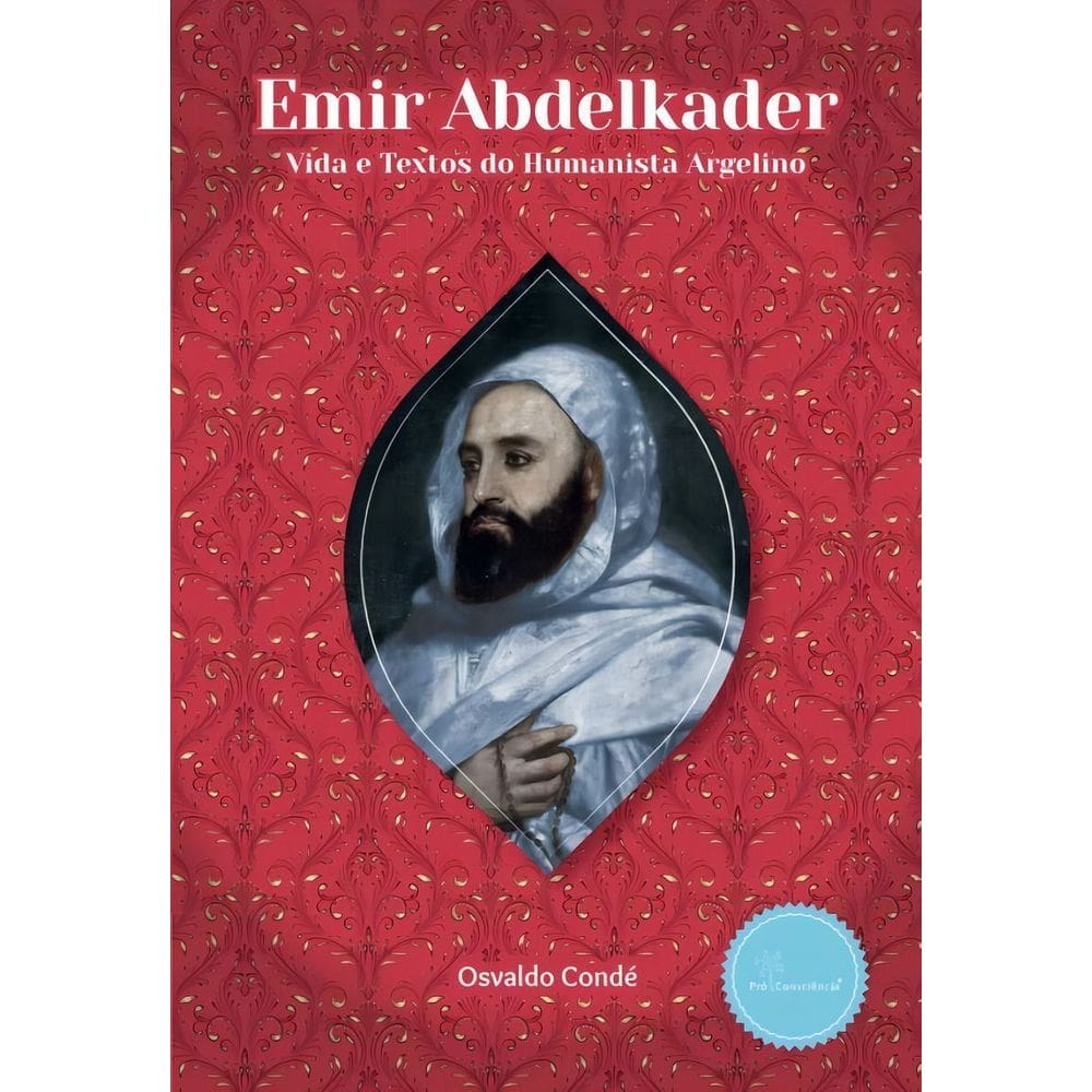 Emir Abdelkader: Vida e Textos do Humanista Argelino