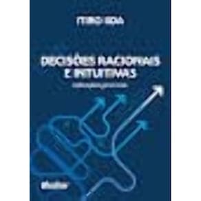 Decisões Racionais e Intuitivas - Aplicações Gerenciais