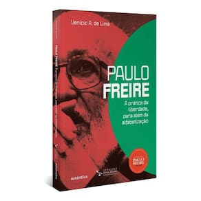 Paulo Freire: a Prática Da Liberdade, Para Além Da Alfabetização