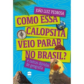 Como Essa Calopsita Veio Parar No Brasil? e Outras Dúvidas De Geografia
