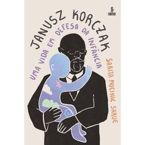Janusz Korczak - Uma Vida Em Defesa da Infância