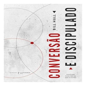Conversão e Discipulado - Você Não Pode Ter Um Sem o Outro