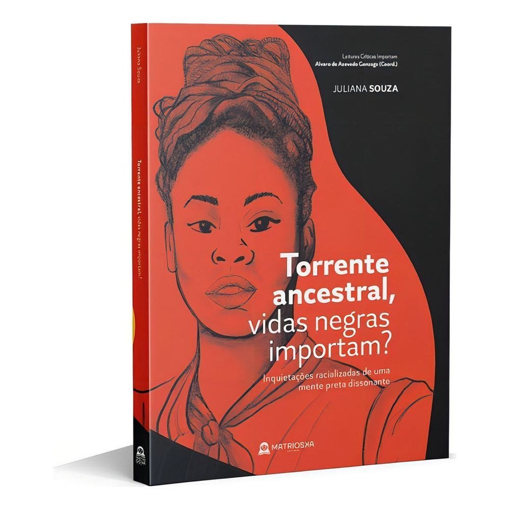 Torrente Ancestral, Vidas Negras Importam? - Inquietações Racializadas De Uma Mente Preta Dissonante
