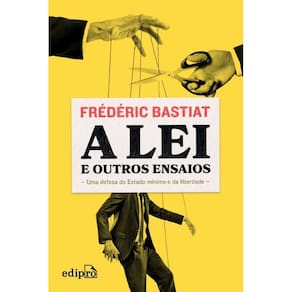 a Lei e Outros Ensaios - Uma Defesa Do Estado Mínimo e Da Liberdade