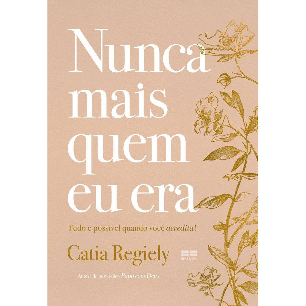 Nunca Mais Quem Eu Era - Tudo é Possível Quando Você Acredita!