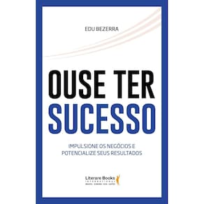 Ouse Ter Sucesso - Impulsione Os Negócios e Potencialize Seus Resultados
