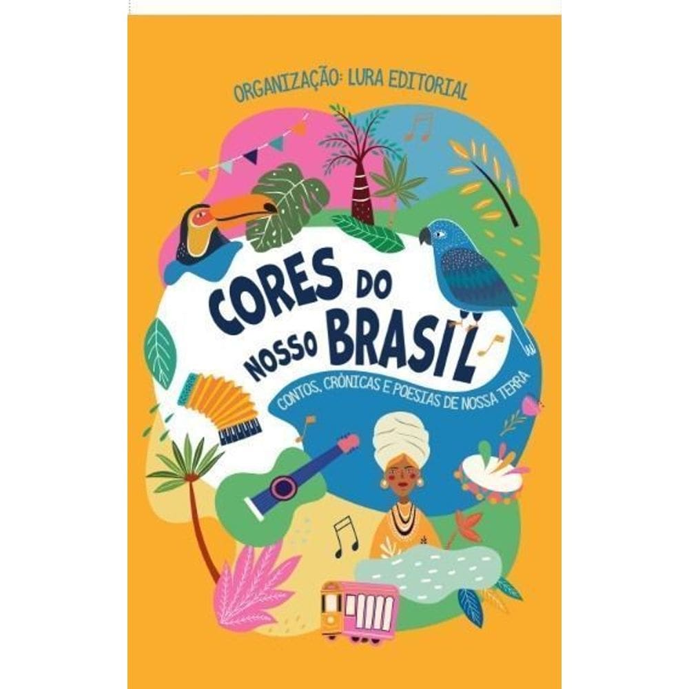 Cores do Nosso Brasil - Contos, Crônicas e Poesias de Nossa Terra