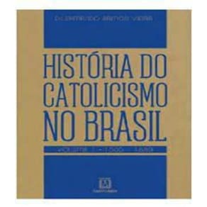 História do catolicismo no Brasil - Vol. 1 - (1500-1889)