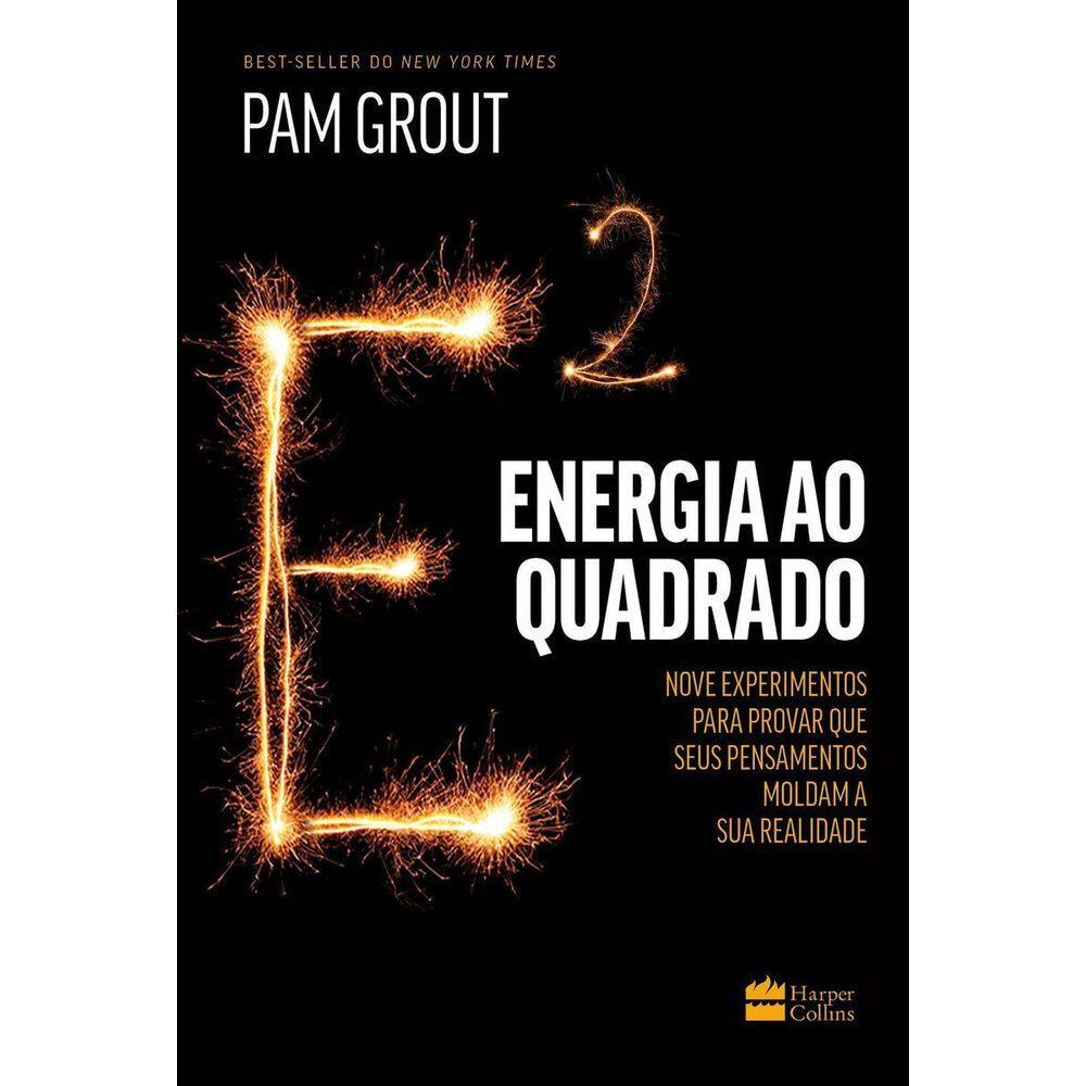 Energia Ao Quadrado - Nove Experimentos Para Provar Que Seus Pensamentos Moldam a Sua Realidade