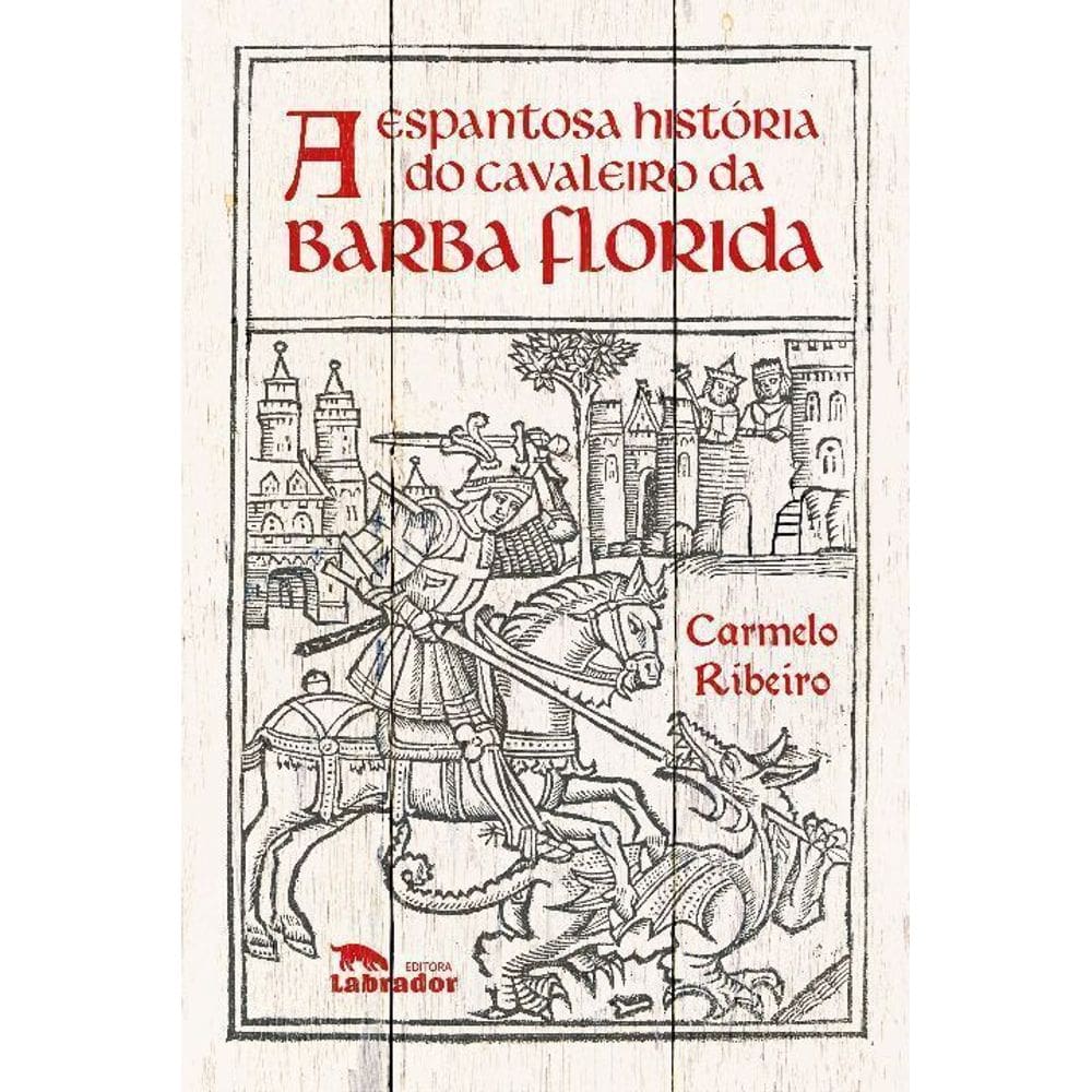 Espantosa História do Cavaleiro da Barba Florida, A