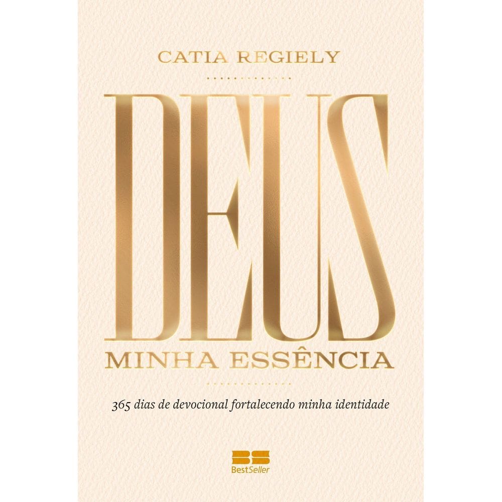 Deus - Minha Essência - 365 Dias de Devocional Fortalecendo Minha Identidade