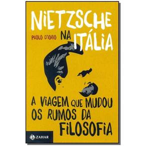 Nietzsche Na Itália - a Viagem Que Mudou Os Rumos Da Filosofia
