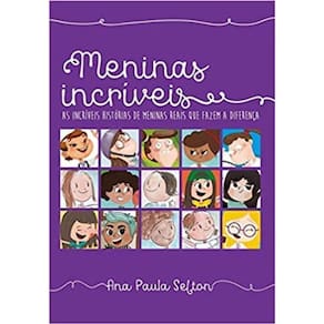 Meninas Incríveis - As Incríveis Histórias de Meninas Reais Que Fazem a Diferença
