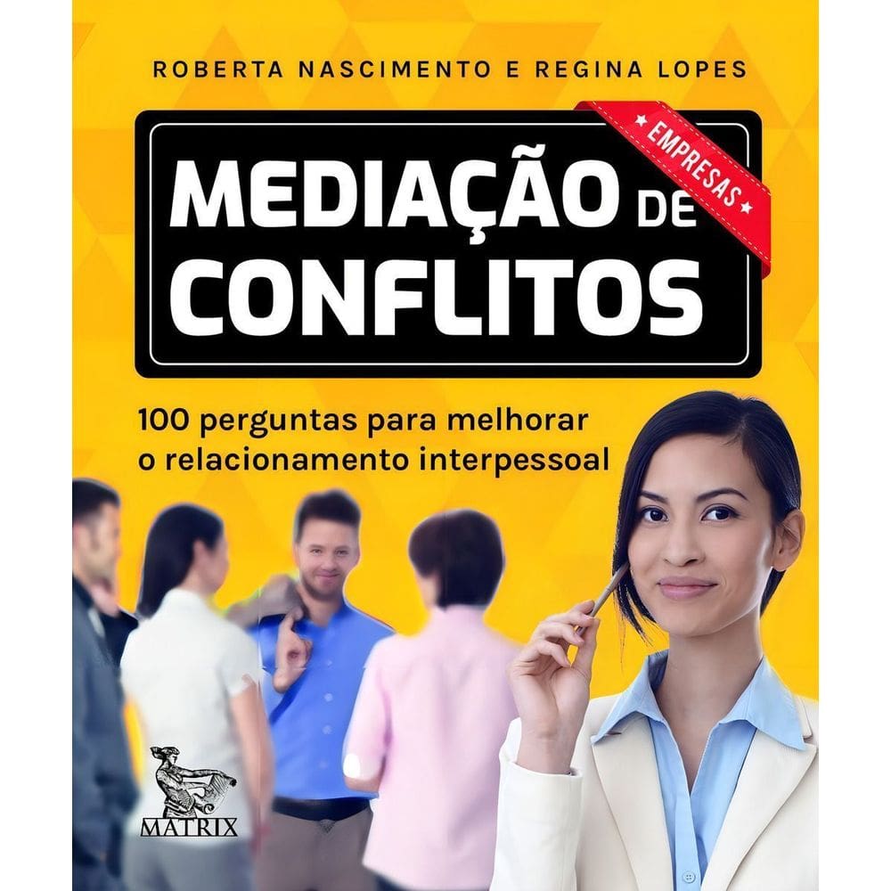 Mediação De Conflitos - Empresas - 100 Perguntas Para Melhorar o Relacionamento Interpessoal