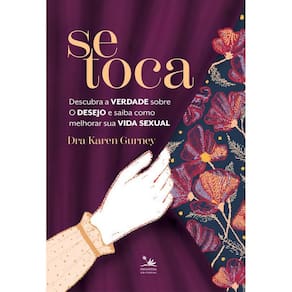 Se Toca - Descubra a Verdade Sobre o Desejo e Saiba Como Melhorar Sua Vida Sexual