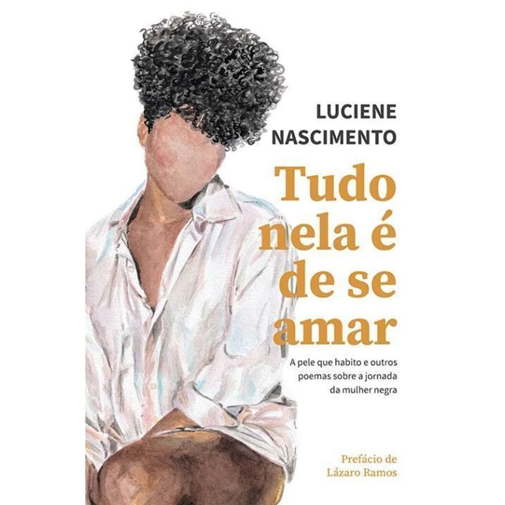 Tudo Nela é De Se Amar - a Pele Que Habito e Outros Poemas Sobre a Jornada Da Mulher Negra