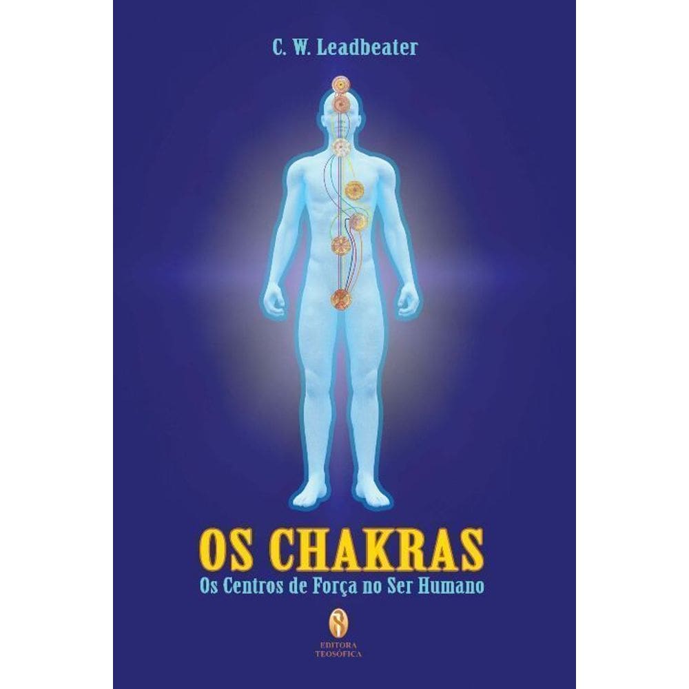 Chakras, Os - Os Centros de Força no Ser Humano