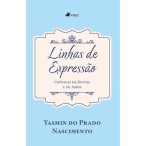 Linhas de Expressão: Crônicas da Rotina e do Amor