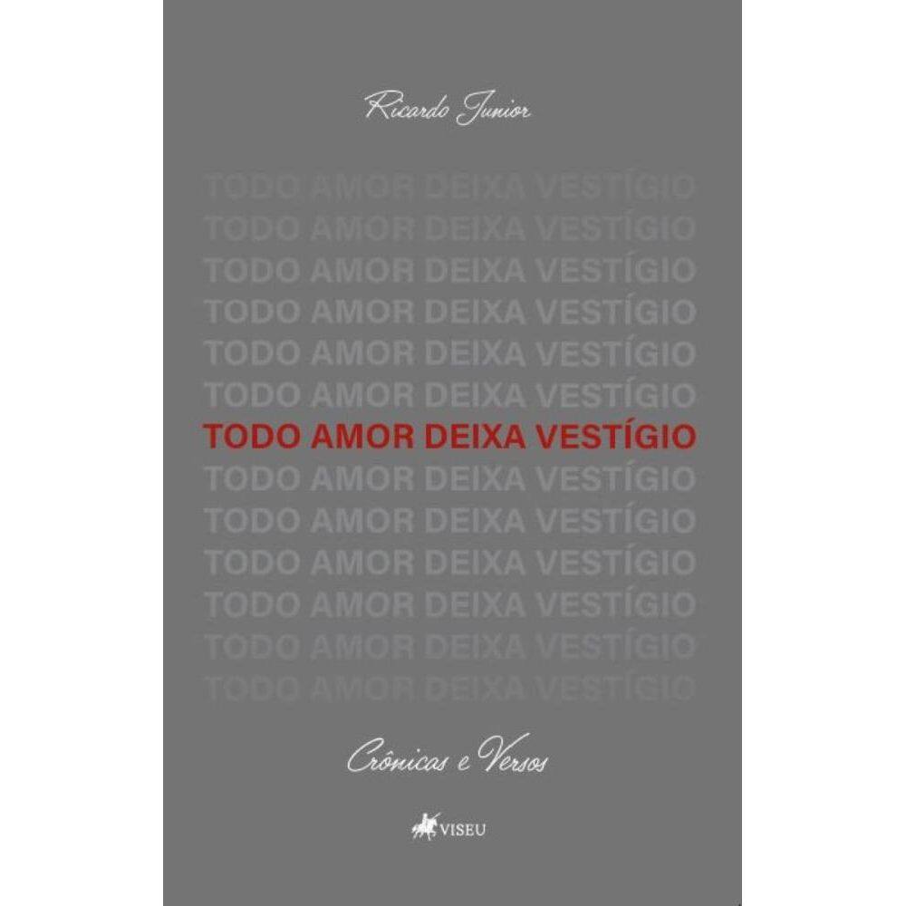 Todo Amor Deixa Vestígio: Crônicas & Versos