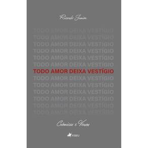 Todo Amor Deixa Vestígio: Crônicas & Versos