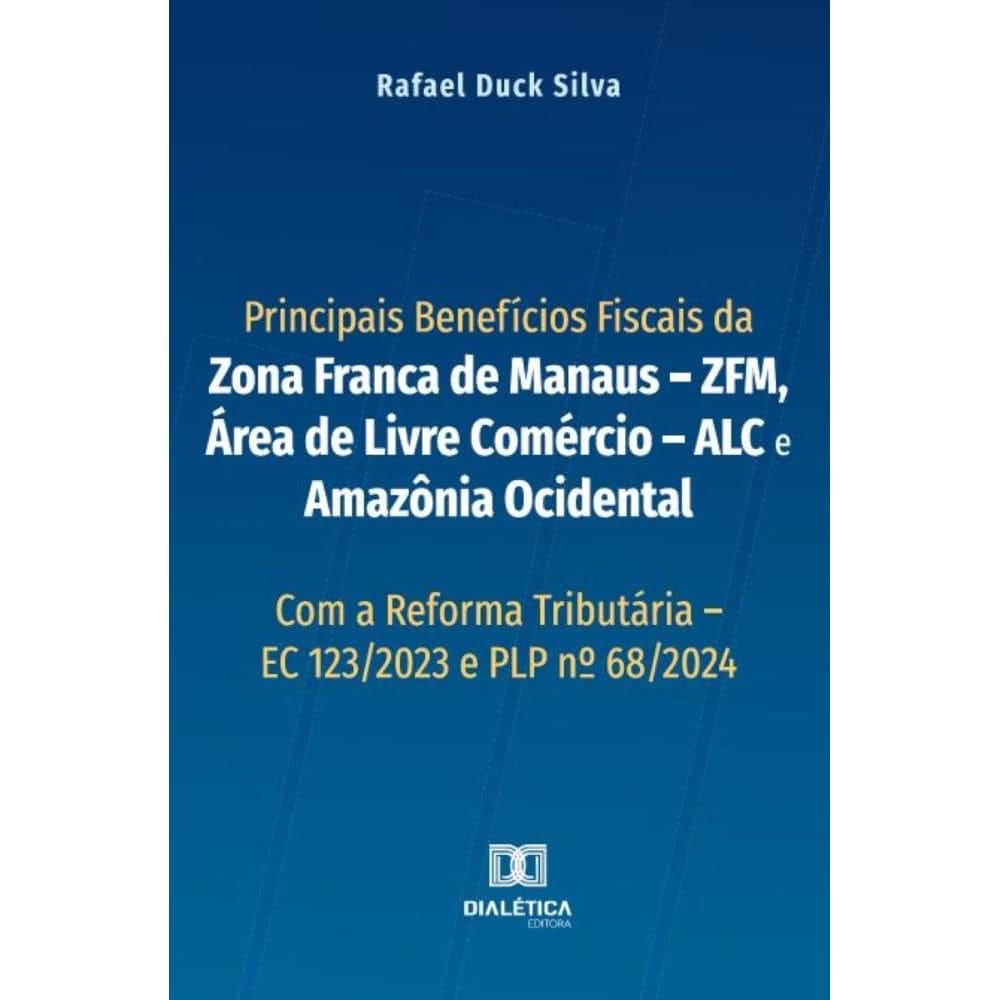 Principais Benefícios Fiscais da Zona Franca de Manaus – ZFM, Área de Livre Comércio – ALC e Amazônia Ocidental